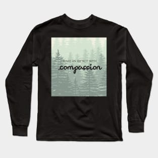 'Make An Impact With Compassion' Radical Kindness Shirt Long Sleeve T-Shirt